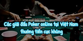 Các giải đấu Poker online tại Việt Nam thưởng tiền cực khủng