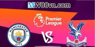 Nhận định Man City vs Crystal Palace - 21h00 - 18/01/2020 - Vòng 23 NHA