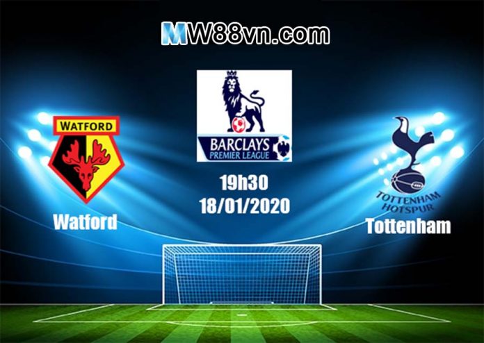 Nhận định Watford vs Tottenham - 19h30 - 18/01/2020 - Vòng 23 NHA
