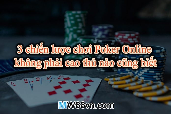 3 chiến lược chơi Poker online không phải cao thủ nào cũng biết