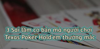 3 Sai lầm cơ bản mà người chơi Texas Poker Hold’em thường mắc