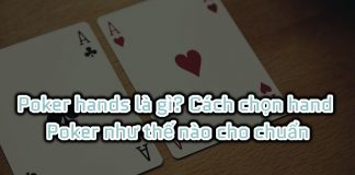 Poker hands là gì? Cách chọn hand Poker như thế nào cho chuẩn
