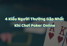 4 Kiểu người thường gặp nhất trên bàn chơi Poker online