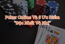 Poker online và 5 ưu điểm “Độc Nhất Vô Nhị”