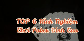 TOP 6 kinh nghiệm chơi Poker không phải ai cũng biết